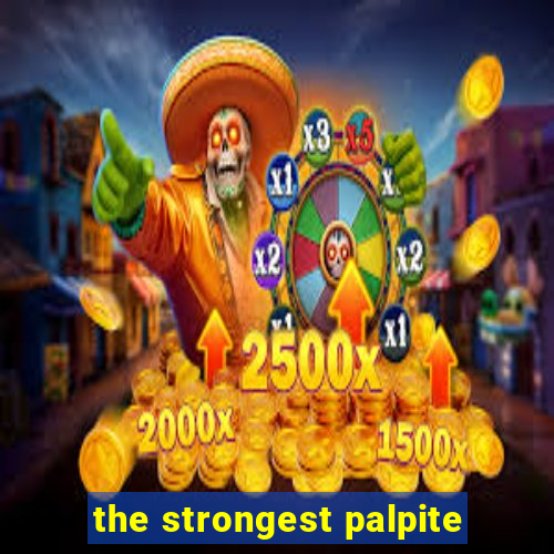 the strongest palpite